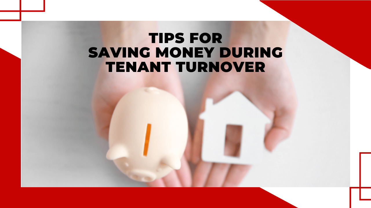 Tips For Saving Money During Tenant Turnover